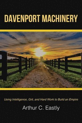 Davenport Machinery: Using Intelligence, Grit, and Hard Work to Build an Empire 1