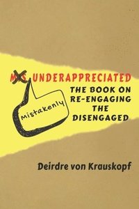 bokomslag Mistakenly Underappreciated: Re-engaging the Disengaged