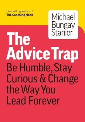 Michael Bungay Stanier, Michael Bungay Stanier - Advice Trap, Häftad