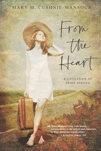 bokomslag From the Heart: A Collection of Short Stories