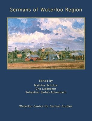 Mathias Schulze, Grit Liebscher, Sebastian Siebel-Achenbach - Germans of Waterloo Region, Inbunden