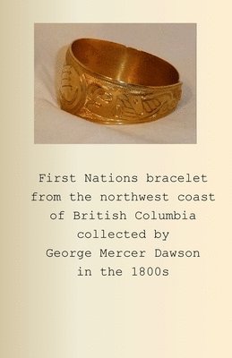 Peter Geldart - First Nations bracelet from the northwest coast of British Columbia collected by George Mercer Dawson in the 1800s, Häftad