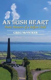 bokomslag An Irish Heart: Poetic Memoirs of a Belfast Child