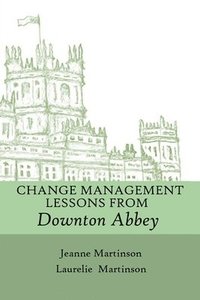 bokomslag Change Management Lessons From Downton Abbey