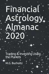 bokomslag Financial Astrology Almanac 2020: Trading & Investing Using the Planets