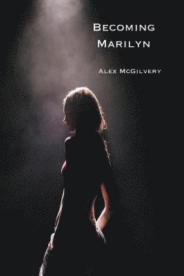 Alex McGilvery, Alex McGIlvery - Becoming Marilyn, Häftad