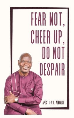 Fear Not, Cheer Up, Do Not Despair 1