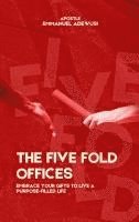 bokomslag The Five Fold Offices: Embrace Your Gifts to Live a Purpose-Filled Life