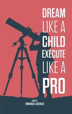 Dream Like A Child; Execute Like A Pro