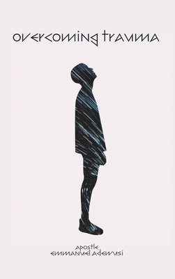 Emmanuel Adewusi - Overcoming Trauma, Inbunden