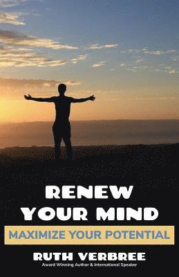 Renew Your Mind, Maximize Your Potential 1