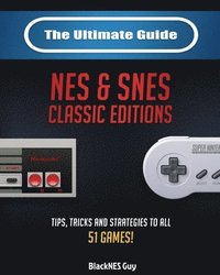 bokomslag The Ultimate Guide To The SNES & NES Classic Editions