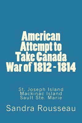 American Attempt to Take Canada War of 1812 - 1814 1