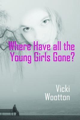 Vicki Wootton - Where Have All the Young Girls Gone?, Häftad