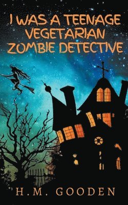 H M Gooden, H. M. Gooden - I was a Teenage Vegetarian Zombie Detective, Häftad