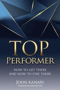 bokomslag Top Performer: How to Get There and How to Stay There