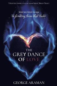bokomslag The Grey Dance of Love: Step-by-Step Guide to Finding Love that Lasts