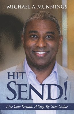 Hit Send!: Live Your Dreams: A Step-By-Step Guide 1