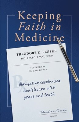 Theodore K Fenske, Theodore K. Fenske - Keeping Faith in Medicine, Häftad