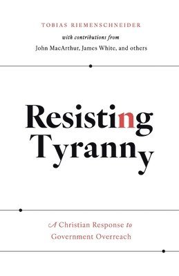 Tobias Riemenschneider, John MacArthur - Resisting Tyranny, Häftad