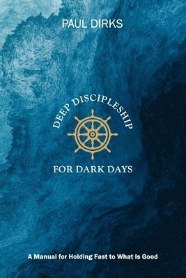 Paul Dirks - Deep Discipleship for Dark Days, Häftad
