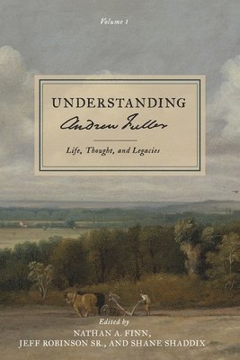 Nathan A Finn, Shane Shaddix, Jeff Robinson Sr - Understanding Andrew Fuller, Häftad