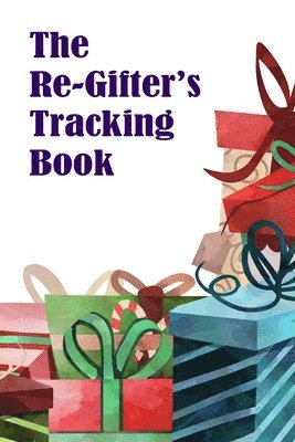 The Re-Gifter's Tracking Book: A blank form book that allows you to keep track of who you received the gift from and who you re-gifted it to. 1