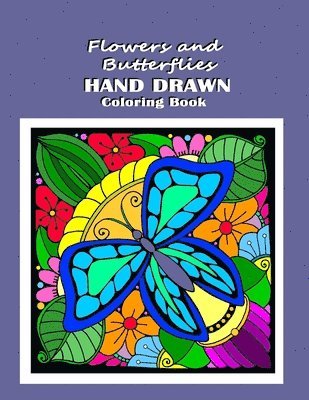 Flowers and Butterflies Hand Drawn Coloring Book: relieve stress with simple images such as mandalas, flowers, forest and desert scene along with Dais 1