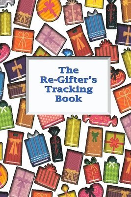 The Re-Gifter's Tracking Book: Give It Again A blank form book that allows you to keep track of who you received the gift from and who you re-gifted 1