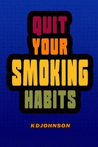 bokomslag Quit Your Smoking Habits: Blank form books that helps you identify and break your smoking habits before you start to quit.