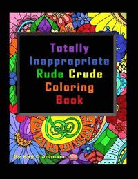 bokomslag Totally Inappropriate Rude Crude Coloring Book: Hand drawn coloring book for grown ups