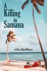 bokomslag A Killing in Samana: A Chris Allard Mystery