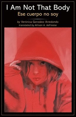 Verónica González Arredondo, Andrew Lafleche - I Am Not That Body, Häftad