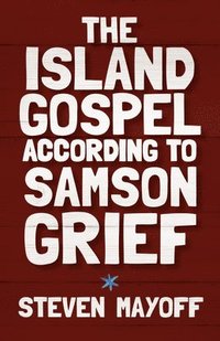 bokomslag The Island Gospel According to Samson Grief