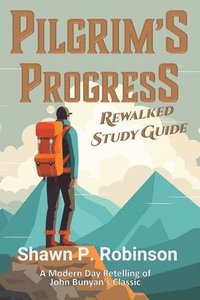 bokomslag Pilgrim's Progress Rewalked: Complete Story and Study Guide