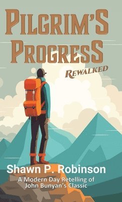 Shawn P Robinson - Pilgrim's Progress Rewalked, Inbunden