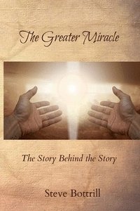 bokomslag The Greater Miracle: The Story Behind the Story