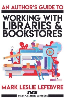 Author's Guide to Working with Libraries and Bookstores
