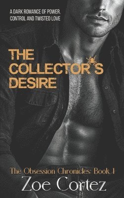 The Collector's Desire: A Dark Romance of Power, Control and Twisted Love 1