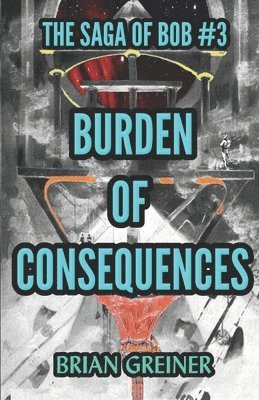 Brian Greiner - Burden of Consequences, Häftad