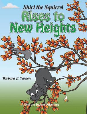 Barbara a Fanson - Shirl the Squirrel Rises to New Heights, Inbunden