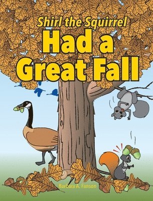 Barbara a Fanson - Shirl the Squirrel Had a Great Fall, Inbunden