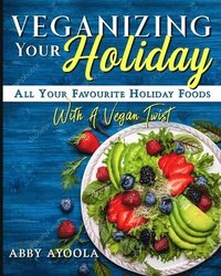 bokomslag Veganizing Your Holiday: All Your Favourite Holiday With A Vegan Twist