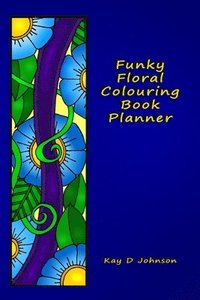 bokomslag Funky Floral Colouring Book Planner: A smaller sized Undated Monday to Sunday Weekly Planner with a hand drawn floral coloring panel and a full lined