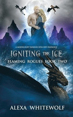 Alexa Whitewolf - Igniting the Ice: A Dragon Shifter Fated Mates Novel, Häftad
