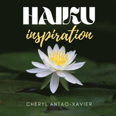 Cheryl Antao-Xavier - HAIKU inspiration, Häftad
