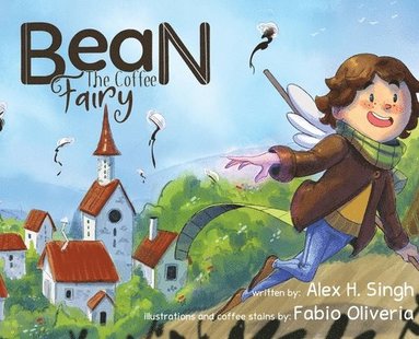 Alex H Singh, Alex H Singh - Bean the Coffee Fairy, Inbunden