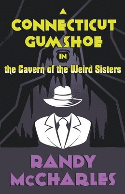 A Connecticut Gumshoe in the Cavern of the Weird Sisters 1