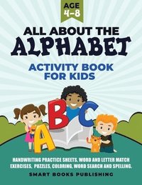 bokomslag All About the Alphabet Activity Book for Kids 4-8: Handwriting Practice Sheets, Word and Letter Match Exercises, Puzzles, Letter Recognition, Coloring