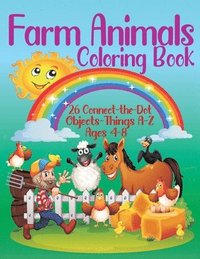 bokomslag Farm Animals Coloring Book - 26 Connect-the-Dot Objects - Things A-Z, Ages 4-8: Farmer and Farm Animals Illustration Cover - Glossy Finish - 8.5' W x